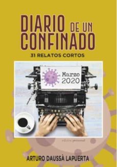diario de un confinado. 31 relatos cortos-arturo daussa lapuerta-9788499467481