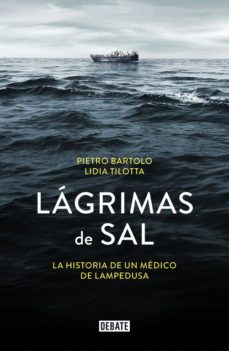 lagrimas de sal: la historia del medico de lampedusa-pietro bartolo-lidia tilotta-9788499927381