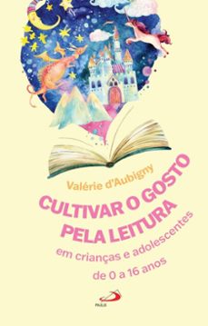 cultivar o gosto pela leitura em crianças e adolescentes de 0 a 16 anos. (ebook)-valérie d'aubigny-9788534960281