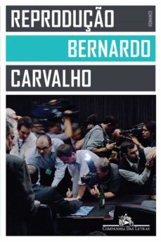 reproduço (ebook)-bernardo carvalho-9788580868081