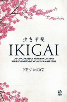 ikigai: os cinco passos para encontrar seu propósito de vida e ser mais feliz-ken mogi-9788582467381