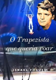 o trapezista que queria voar (ebook)-israel foguel-9788593232381