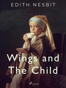 wings and the child (ebook)-edith nesbit-9788726880281