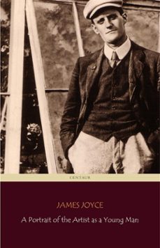 a portrait of the artist as a young man (centaur classics) [the 100 greatest novels of all time - @29] (ebook)-james joyce-9788892540781