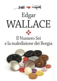 il numero sei e la maledizione dei borgia (ebook)-edgar wallace-9788893042581