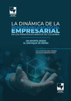la dinamica de la responsabilidad social empresarial en los principales bancos de colombia (ebook)-jaime andrés gonzález arboleda-raúl andrés tabarquino muñoz-9789585073081