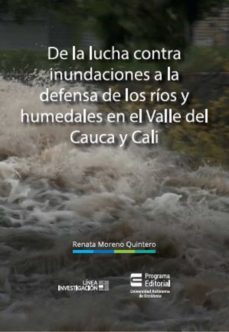 de la lucha contra inundaciones a la defensa de rios y humedales en el valle del cauca y cali (ebook)-renata moreno quintero-9789586191081