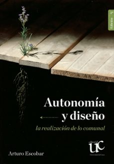 autonomia y diseño. la realizacion de lo comunal (ebook)-arturo escobar-9789587323481