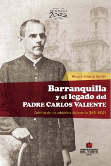 barranquilla y el legado del padre carlos valiente. cronica de un urbanista visionario (ebook)-adlai stevenson samper-9789587413281