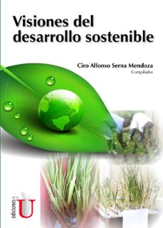 visiones del desarrollo sostenible (ebook)-ciro alfonso serna mendoza-9789587627381