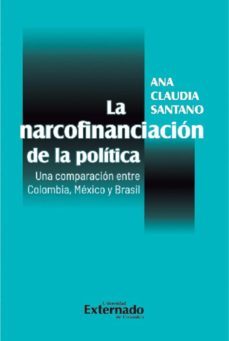 la narcofinanciacion de la politica. una comparacion entre colombia, mexico y brasil (ebook)-ana claudia santano-9789587908381