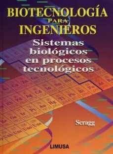 biotecnologia para ingenieros: sistemas biologicos en procesos te cnologicos-alan (comp.) scragg-9789681847081