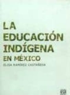 la educacion indigena en mexico-elisa ramirez castañeda-9789703228881