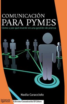 comunicacion para pymes: como y por que invertir en una gestion d e prensa-nadia caracciolo-9789871547081