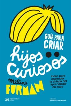 guia para criar hijos curiosos: ideas para encender la chispa del aprendizaje en casa (ebook)-melina furman-9789876298681