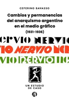 cambios y permanencias del anarquismo argentino en el medio grafico (1931-1936) (ebook)-9789878755281