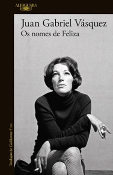 os nomes de feliza (ebook)-juan gabriel vasquez-9789895893881