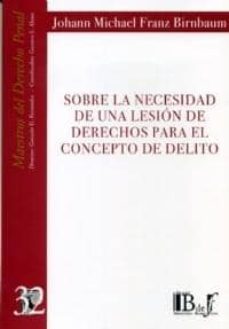 sobre la necesidad de una lesion de derechos para el concepto de delito-johann michael franz birnbaum-9789974676381