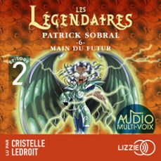 les legendaires - main du futur - tome 6 - episode 2 (audiolibro)-patrick sobral-9791036650581