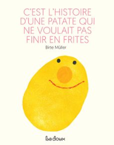 c'est l'histoire d'une patate qui ne voulait pas finir en frites-birte muller-9791070170281
