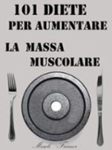 101 diete per aumentare la massa muscolare (ebook)-9791223931981