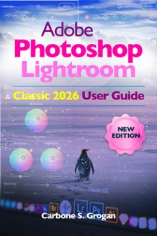 adobe photoshop lightroom classic 2026 user guide (ebook)-grogan carbone s.-9791224447481