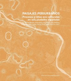 paisajes periurbanos. procesos y retos eco-culturales en seis ciu dades españolas-9791370140281