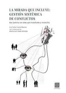 mirada que incluye: gestion sistemica de conflictos. una justicia con alma que transforma y reconcilia-luis carlos cuesta maestro-9791370330781