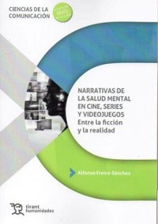 narrativas de la salud mental en cine, series y videojuegos: entr e la ficción y la realidad-alfonso freire sanchez-9791370382681