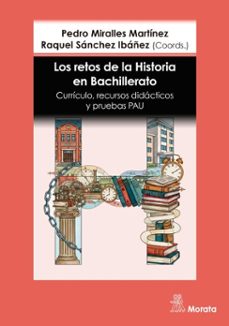 los retos de la historia en bachillerato. curriculo, recursos didacticos y pruebas pau (ebook)-pedro miralles martinez-raquel sanchez ibañez-9791387510381