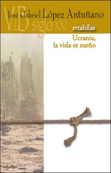retahilas / ucrania, la vida es sueño-jose gabriel lopez antuñano-9791387644581
