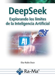 deepseek. explorando los limites de la inteligencia artificial-elsa rubio duce-9791387764081
