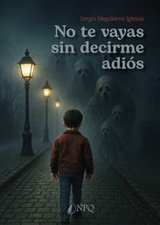 no te vayas sin decirme adiós-sergio magdaleno iglesias-9791387868581