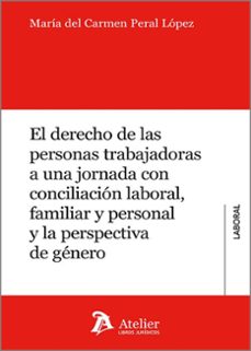 el derecho de las personas trabajadoras a una jornada con concili acion laboral, familiar y personal y la perspectiva de genero-maria del carmen peral lopez-9791388096181