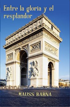 entre la gloria y el resplandor (ebook)-luis gomez-mauss barna (pseudonym of luis gomez)-9798224544981