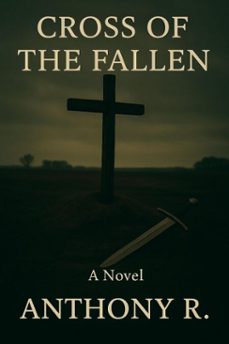 cross of the fallen (ebook)-anthony r.-9798231050581