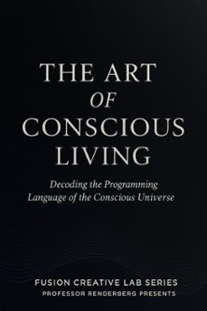 the art of conscious living: decoding the programming language of the conscious universe (ebook)-neil ohri-9798232384081