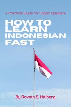 how to learn indonesian fast: a practical guide for english speakers (ebook)-rowan s. halberg-9798233690181