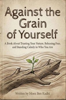 against the grain of yourself (ebook)-moez ben kadhi-9798233923081