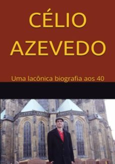 celio azevedo: uma laconica biografia aos 40 (ebook)-azevedo célio-9798375202181
