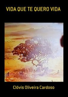 vida que te quero vida (ebook)-clóvis oliveira cardoso-3410001863691