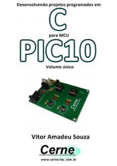 desenvolvendo projetos programados em c para mcu pic10 volume unico (ebook)-vitor amadeu souza-3410002404091