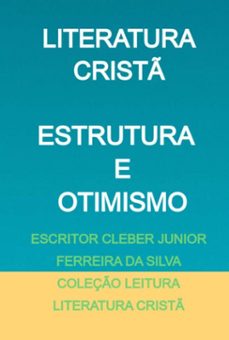 estrutura e otimismo (ebook)-escritor cleber junior ferreira silva coleção leitura literatura da cristã-3410005319491