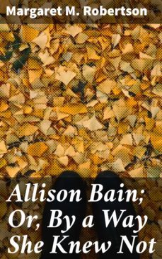 allison bain; or, by a way she knew not (ebook)-margaret m. robertson-4064066176891