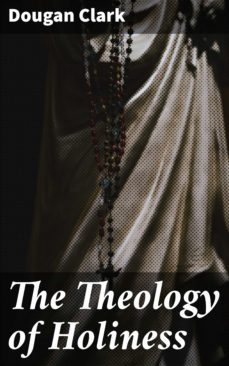 the theology of holiness (ebook)-dougan clark-4064066198091