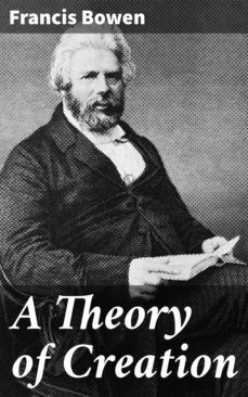 a theory of creation (ebook)-francis bowen-4064066210991