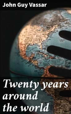 twenty years around the world (ebook)-john guy vassar-4066339533691