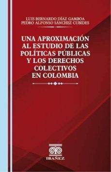 una aproximacion al estudio de las politicas publicas y los derechos colectivos en colombia (ebook)-luis bernardo díaz gamboa-pedro alfonso sánchez cubides-4099995594591