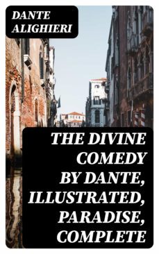 the divine comedy by dante, illustrated, paradise, complete (ebook)-dante alighieri-8596547024491