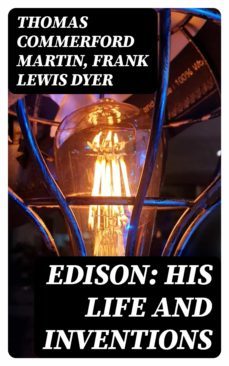 edison: his life and inventions (ebook)-thomas commerford martin-8596547249191